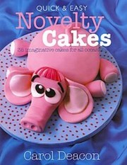 Cover of: Quick And Easy Novelty Cakes 35 Imaginative Cakes For All Occasions