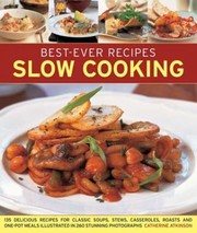 Cover of: Slow Cooking 135 Delicious Recipes For Soups Stews Casseroles Roasts And Onepot Meals Shown In 260 Stunning Photographs by 