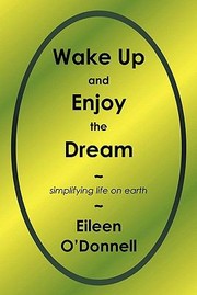 Cover of: Wake Up And Enjoy The Dream Simplifying Life On Earth