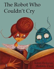 Cover of The Robot Who Couldnt Cry by Karen J. Hodgson