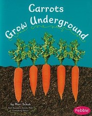 Carrots grow underground by Mari C. Schuh, Gail Saunders-Smith