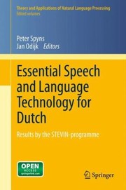 Essential Speech And Language Technology For Dutch Results By The Stevin Programme by Peter Spyns