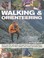 Cover of: Walking Orienteering How To Cross Hills Back Country And Rough Terrain In Safety And Confidence A Professional Manual For Hikers Paddlers Horse Trekkers And Extreme Cyclists