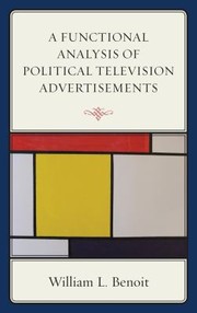 A Functional Analysis Of Political Television Advertisements by William L. Benoit