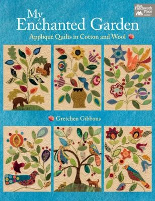 My Enchanted Garden : Appliqué Quilts in Cotton and Wool book cover