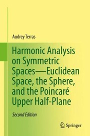 Harmonic Analysis On Symmetric Spaces Euclidean Space The Sphere And The Poincare Upper Halfplane by Audrey Terras