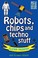 Cover of: Robots Chips And Techno Stuff