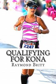 Cover of: Qualifying For Kona The Road To The Ironman Triathlon World Championship In Hawaii by 