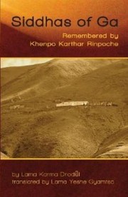 Siddhas Of Ga Remembered By Khenpo Karthar Rinpoche by Lama Karma Drodul