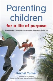 Cover of: Parenting Children For A Life Of Purpose Empowering Children To Become Who They Are Called To Be by 