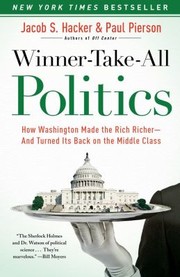 Winnertakeall Politics How Washington Made The Rich Richer And Turned Its Back On The Middle Class by Paul Pierson