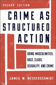 Crime As Structured Action Doing Masculinities Race Class Sexuality And Crime by James W. Messerschmidt