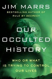 Cover of: Our Occulted History Who Or What Is Trying To Control Our Lives