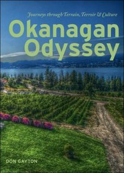 Okanagan Odyssey Journeys Through Terrain Terroir And Culture by Don Gayton