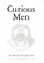 Cover of: Curious Men Being A Collection Of Freaks Frauds And Fine Fellows