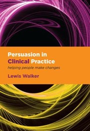 Cover of: Persuasion In Clinical Practice Helping People Make Changes