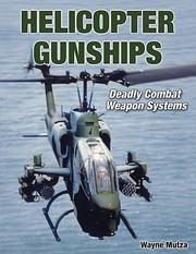 Helicopter Gunships Deadly Combat Weapon Systems by Wayne Mutza