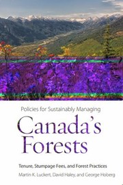 Policies For Sustainably Managing Canadas Forests Tenure Stumpage Fees And Forest Practices by Martin K. Luckert