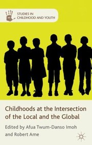 Cover of: Childhoods At The Intersection Of The Local And The Global by Afua Twum-Danso Imoh