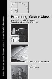 Preaching Master Class Lessons From Will Willimons Fiveminute Preaching Workshop by Noel A. Snyder