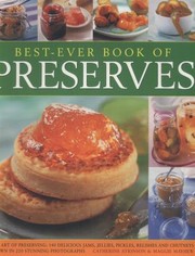 Bestever Book Of Preserves The Art Of Preserving 140 Delicious Jams Jellies Pickles Relishes And Chutneys Shown In 220 Stunning Photographs by Maggie Mayhew