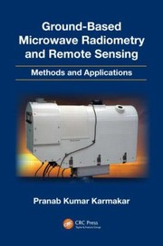 Groundbased Microwave Radiometry And Remote Sensing Methods And Applications by Pranab Kumar Karmakar