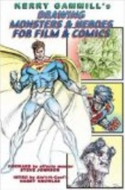 Cover of: Drawing Monsters Heroes For Film Comics The Drawings Of Kerry Gammill