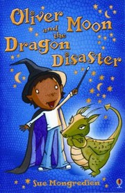 Oliver Moon And The Dragon Disaster by Jan McCafferty