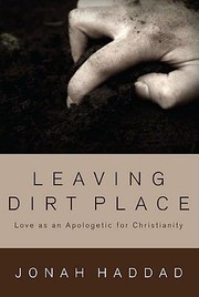 Cover of: Leaving Dirt Place Love As An Apologetic For Christianity by 