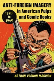 Cover of: Antiforeign Imagery In American Pulps And Comic Books 19201960 by 