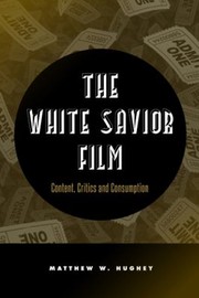 The White Savior Film Content Critics And Consumption by Matthew Hughey
