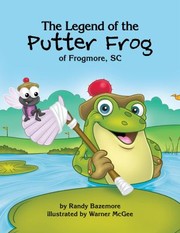 The Legend Of The Putter Frog Of Frogmore Sc by Randy Bazemore