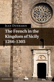 The French In The Kingdom Of Sicily 12661305 by Jean Dunbabin