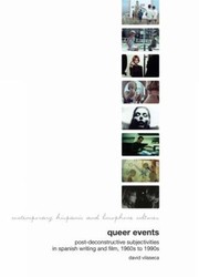 Queer Events Postdeconstructive Subjectivities In Spanish Writing And Film 1960s To 1990s by David Vilaseca