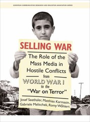 Cover of: Selling War The Role Of The Mass Media In Hostile Conflicts From World War I To The War On Terror