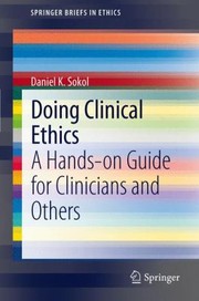 Doing Clinical Ethics A Handson Guide For Clinicians And Others by Daniel Sokol