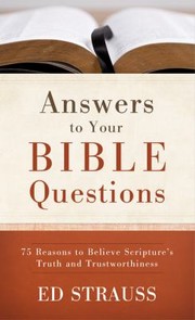 Cover of: Answers To Your Bible Questions 75 Reasons To Believe Scriptures Truth And Trustworthiness