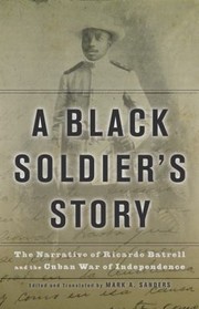 Cover of: A Black Soldiers Story The Narrative Of Ricardo Batrell And The Cuban War Of Independence by 