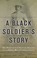 Cover of: A Black Soldiers Story The Narrative Of Ricardo Batrell And The Cuban War Of Independence