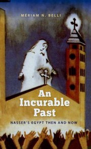 Cover of: An Incurable Past Nassers Egypt Then And Now