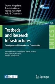 Cover of: Testbeds And Research Infrastructures Development Of Networks And Communities Revised Selected Papers by 