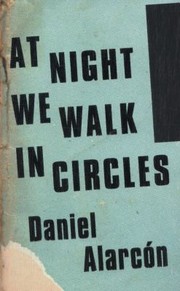 At Night We Walk In Circles by Daniel Alarcón