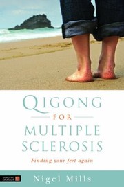 Qigong For Multiple Sclerosis Finding Your Feet Again by Nigel Mills