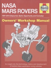 Cover of: Nasa Mars Rovers 19972013 Sojourner Spirit Opportunity And Curiousity An Insight Into The Technology History And Development Of Nasas Mars Exploration Roving Vehicles by 