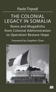 Cover of: The Colonial Legacy In Somalia Rome And Mogadishu From Colonial Administration To Operation Restore Hope