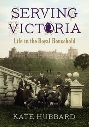 Cover of: Serving Victoria Life In The Royal Household by 