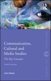 Communication Cultural And Media Studies The Key Concepts by John Hartley