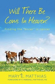 Cover of: Will There Be Cows In Heaven Finding The Ancer In Cancer