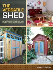 Cover of: The Versatile Shed How To Build Renovate And Customize Your Bonus Space