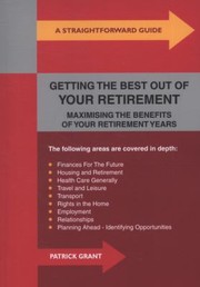 Cover of: A Straightforward Guide To Getting The Best Out Of Your Retirement Maximising The Benefits Of Your Retirement Years
